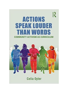 اشتري Actions Speak Louder Than Words : Community Activism As Curriculum paperback english - 20 Sep 2011 في مصر