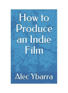 اشتري How To Produce An Indie Film paperback english - 03 Jun 2020 في الامارات