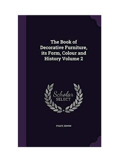 اشتري The Book Of Decorative Furniture, Its Form, Colour And History Volume 2 hardcover english في الامارات