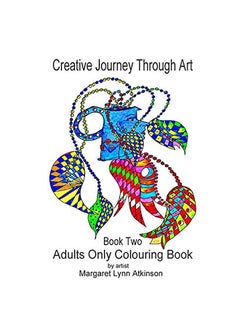 Buy Creative Journey Through Art: Book Two - Adults Only Colouring Book: Journey Back To Your Childhood Of Colouring-in With These 40 Unique Drawings On paperback english in UAE