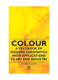 اشتري Colour - A Text-Book of Modern Chromatics with Applications to Art and Industry Hardcover الإنجليزية by Ogden N Rood في الامارات