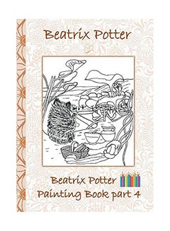 Buy Beatrix Potter Painting Book Part 4 ( Peter Rabbit ): Colouring Book, Coloring, Crayons, Coloured Pencils Colored, Children's Books, Children, Adults, paperback english in UAE