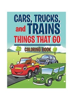 Buy Cars, Trucks, And Trains: Things That Go Coloring Book paperback english in UAE