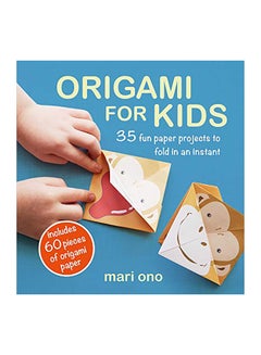 اشتري Origami For Kids : 35 Fun Paper Projects To Fold In An Instant Paperback الإنجليزية by Mari Ono في الامارات