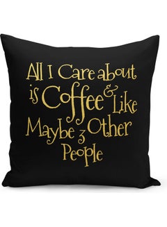 Buy All I Care About Is Coffee And Like May Be 3 Other People Printed Decorative Pillow Black/Yellow 40 x 40cm in Saudi Arabia