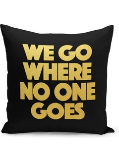 Buy We Go Where No One Goes Printed Throw Pillow Black/Yellow 40 x 40cm in Saudi Arabia