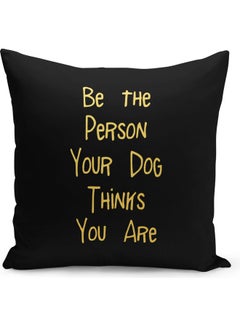 Buy Pet Lover Be The Person Dog Thinks Printed Decorative Pillow Black/Gold 40x40cm in Saudi Arabia