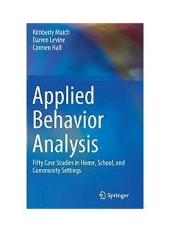 Buy Applied Behavior Analysis: Fifty Case Studies in Home, School, and Community Settings hardcover english - 2017 in UAE