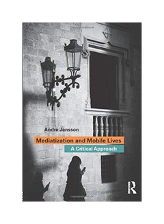 اشتري Mediatization And Mobile Lives: A Critical Approach paperback english - 2017 في الامارات