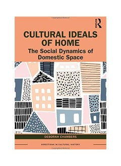 Buy Cultural Ideals of Home: The Social Dynamics of Domestic Space paperback english - 2020 in UAE