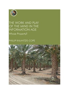 Buy The Work And Play Of The Mind In The Information Age: Whose Property? Hardcover English by Phillip Kalantzis-Cope in UAE