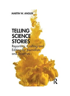 اشتري Telling Science Stories: Reporting, Crafting And Editing For Journalists And Scientists paperback english - 2020 في الامارات