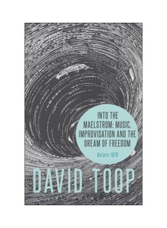 Buy Into The Maelstrom: Music, Improvisation And The Dream Of Freedom: Before 1970 paperback english - 05 May 2016 in UAE