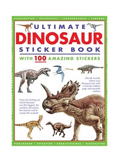 Buy Ultimate Dinosaur Sticker Book with 100 Amazing Stickers: Learn All about Dinosaurs - With Fantastic Reusable Easy-To-Peel Stickers paperback english - 2020 in UAE