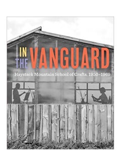 Buy In The Vanguard: Haystack Mountain School Of Crafts, 1950-1969 hardcover english - 28-May-19 in UAE