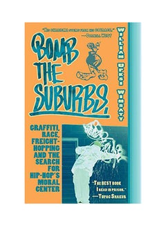 اشتري Bomb The Suburbs: Graffiti, Race, Freight-Hopping And The Search For Hip-Hop's Moral Center paperback english - 2007 في الامارات