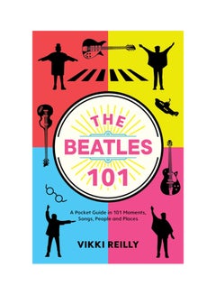 Buy The Beatles 101: A Pocket Guide In 101 Moments, Songs, People And Places hardcover english - 28 Oct 2020 in UAE