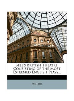 اشتري Bell's British Theatre, Consisting Of The Most Esteemed English Plays... Paperback في الامارات