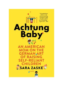 Buy Achtung Baby: An American Mom On The German Art Of Raising Self-Reliant Children paperback english - 31 Dec 2018 in UAE