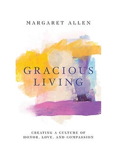 Buy Gracious Living: Creating A Culture Of Honor, Love, And Compassion paperback english - 2020 in UAE