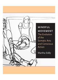 Buy Mindful Movement: The Evolution Of The Somatic Arts And Conscious Action paperback english - 2017 in UAE