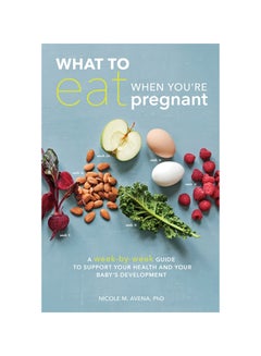 اشتري What To Eat When You're Pregnant: A Week-By-Week Guide To Support Your Health And Your Baby's Development Paperback في الامارات