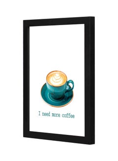 Buy I Need More Coffee Themed Wall Painting With Frame Black 23x33x2cm in Saudi Arabia