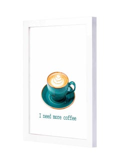 Buy I Need More Coffee Themed Wall Painting With Frame White 23x33x2cm in Saudi Arabia