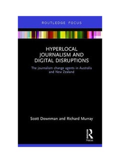 اشتري Hyperlocal Journalism And Digital Disruptions: The Journalism Change Agents In Australia And New Zealand Hardcover الإنجليزية by Downman, Scott - 2017 في الامارات