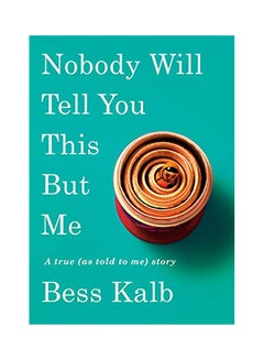 Buy Nobody Will Tell You This But Me: A True (As Told To Me) Story hardcover english - 2020 in UAE