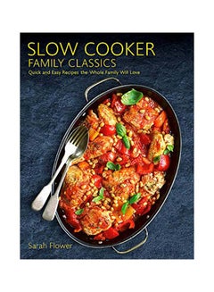 اشتري Slow Cooker Family Classics: Quick And Easy Recipes The Whole Family Will Love Paperback في الامارات