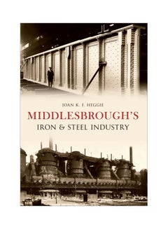 Buy Middlesbrough's Iron And Steel Industry paperback english - 18 Jul 2013 in UAE