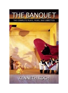 اشتري The Banquet: The Complete Plays, Films, And Librettos Paperback English by Kenneth Koch - 1 Aug 2013 في الامارات