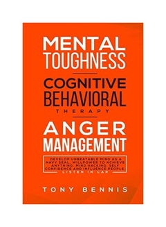 اشتري Mental Toughness, Cognitive Behavioral Therapy, Anger Management Paperback English by Tony Bennis في الامارات