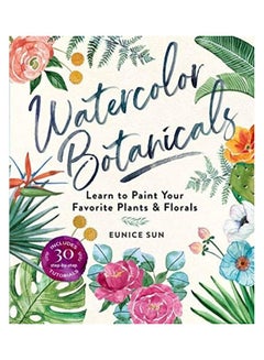 اشتري Watercolor Botanicals: Learn To Paint Your Favorite Plants And Florals Paperback الإنجليزية by Eunice Sun في الامارات