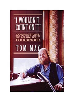 اشتري I Wouldn't Count On It: Confessions of an Unlikely Folksinger paperback english في الامارات