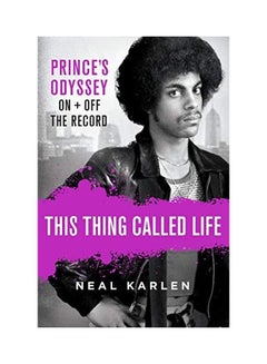 اشتري This Thing Called Life: Prince's Odyssey, on and Off the Record Hardcover English by Neal Karlen في الامارات