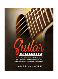 Buy Guitar Fretboard: Discover How to Memorize The Fretboard in Just 1 Day With Over 40 Essential Tips and Exercises to Help You Improve You paperback english in UAE