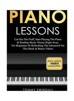 اشتري Piano Lessons: Cut Out The Fluff, Start Playing The Piano & Reading Music Theory Right Away. For Beginners Or Refreshing The Advanced Paperback في الامارات