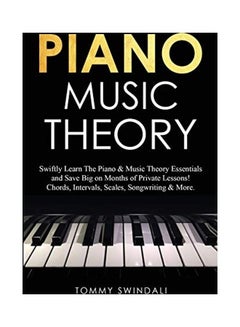 Buy Piano Music Theory: Swiftly Learn The Piano & Music Theory Essentials and Save Big on Months of Private Lessons! Chords, Intervals, Scales Paperback in UAE
