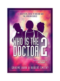 اشتري Who Is The Doctor 2: The Unofficial Guide To Doctor Who -- The Modern Series Paperback English by Graeme Burk في الامارات