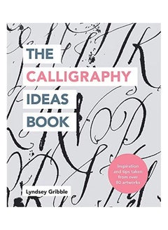 اشتري The Calligraphy Ideas Book: Inspiration And Tips Taken From Over 80 Artworks Paperback الإنجليزية by Lyndsey Gribble في الامارات