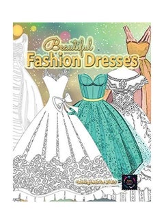 Buy Beautiful Fashion Dresses Coloring Book For Adults, Beautiful Dresses Coloring Book: Geometric Pattern Coloring Books For Adults paperback english in UAE