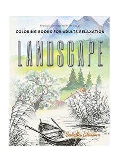Buy Landscape Coloring Books For Adults Relaxation. Realistic Coloring Books For Adults: Calming Therapy An Anti-Stress Coloring Book Paperback English by Sabella Blossom in UAE