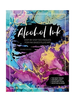 اشتري Alcohol Ink Paperback الإنجليزية by Desirée Delâge في الامارات