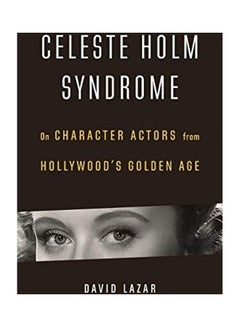 اشتري Celeste Holm Syndrome: On Character Actors from Hollywood's Golden Age paperback english في الامارات