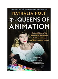 Buy The Queens Of Animation: The Untold Story Of The Women Who Transformed The World Of Disney And Made Cinematic History Paperback English by Nathalia Holt - 44147 in UAE