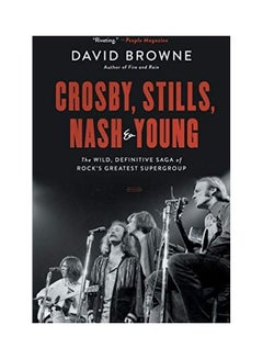 Buy Crosby, Stills, Nash and Young: The Wild, Definitive Saga of Rock's Greatest Supergroup Paperback English by David Browne in UAE