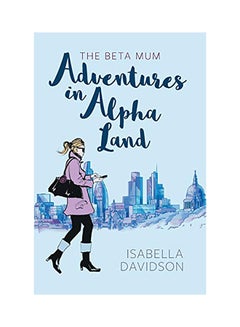 اشتري The Beta Mum: Adventures in Alpha Land Paperback في الامارات