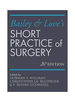 Buy Bailey And Love's: Short Practice Of Surgery Paperback English by Norman S. Williams in Egypt